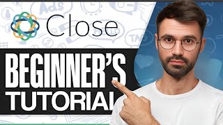 Close CRM Tutorial How To Use Close CRM For Beginners - 2025