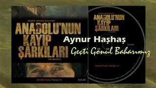 Anadolu'nun Kayıp Şarkıları - Geçti Gönül Baharımız (Solist: Aynur Haşhaş HD) Mu©o Resimi
