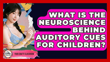 What Is The Neuroscience Behind Auditory Cues For Children? - Your Crafty Classroom
