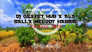 DJ QESSET HUB X ALA BALI X MELODY HABIBIE TERBARU 2026. Enak banget buat temen perjalanan 
