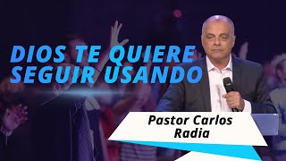 Dios te quiere seguir usando | Pastor Carlos Radia