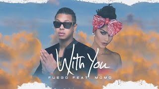 Fuego - With You Ft. Momo [Official Audio]