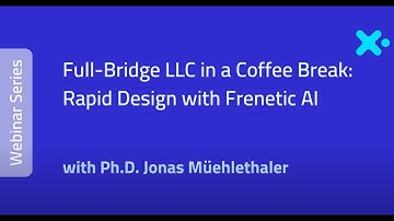 How to design a Full-Bridge LLC with Frenetic AI
