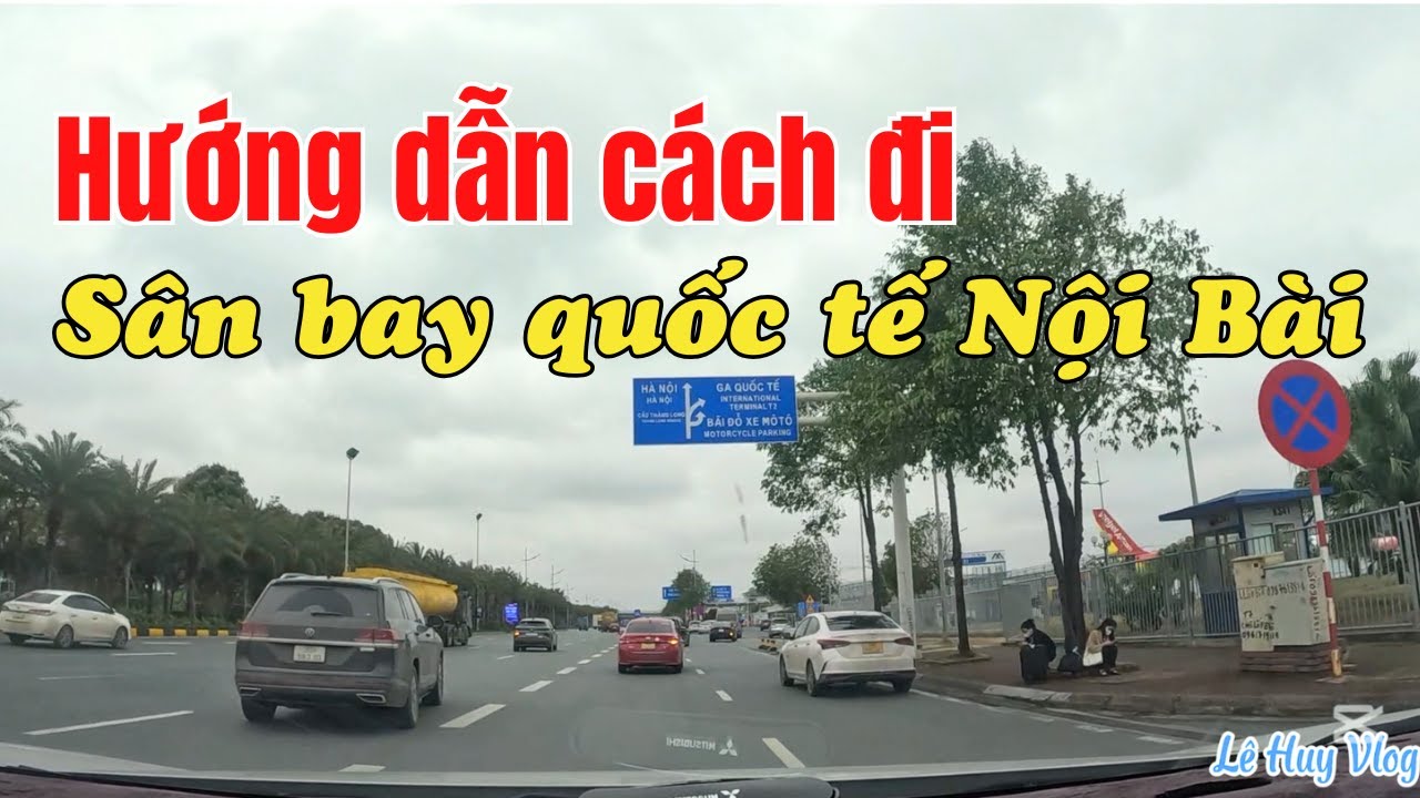 Cách Đi Sân Bay Nội Bài | Cầu Nhật Tân | Nhà Ga Quốc Tế T2 | Đường Hiện Đại Bậc Nhất Thủ Đô Hà Nội