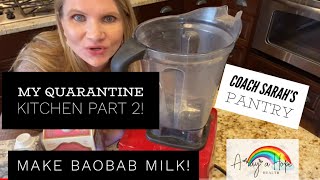 My Quarantine Kitchen Part 2: My Pantry and How to Make Baobab Milk!