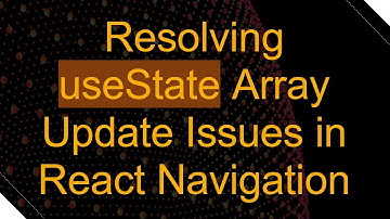 Resolving useState Array Update Issues in React Navigation