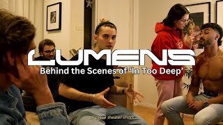 LUMENS - The Making of 'In Too Deep' Part 1