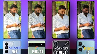 POCO F5 vs Vivo V27 vs Nothing Phone 1 vs Google Pixel 6a - Camera Test !