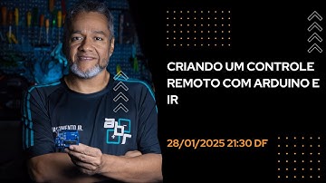 LIVE #04 - Criando um Controle Remoto com Arduino e IR