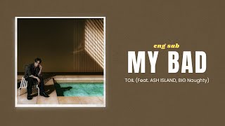 My Bad - TOIL 토일 (Feat. ASH ISLAND, BIG Naughty 서동현) | 가사 Lyrics Translation (ENG)