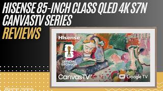 Hisense 85” QLED 4K S7N CanvasTV Review | Dolby Vision 144Hz Smart TV