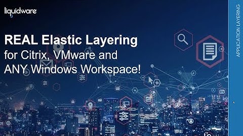 REAL Elastic Layering for Citrix, VMware and any Windows Workspace!
