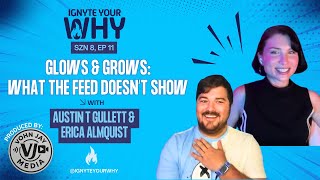 Glows & Grows: What The Feed Doesn't Show | Austin T. Gullett & Erica Almquist @0fficiallyERICA