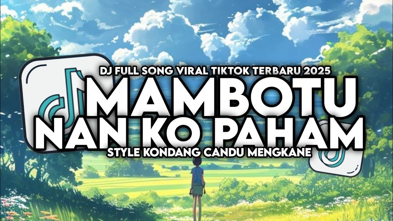 DJ NAN KO PAHAM X MAMBOTU FULL SONG STYLE KONDANG MENGKANE VIRAL TIKTOK TERBARU 2025