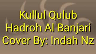 Kullul Qulub Versi Hadroh Al Banjari || Cover by: Indah Nz