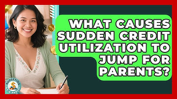 What Causes Sudden Credit Utilization To Jump For Parents? - Budgeting as a Parent