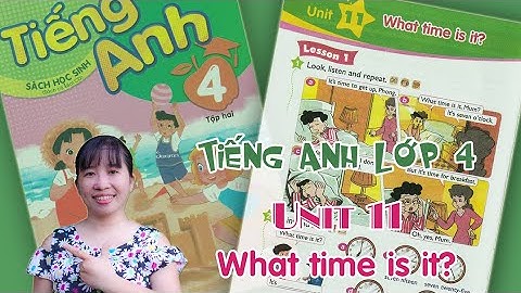 Tiếng Anh lớp 4 - Unit 11 - What time is it? - Lesson 1