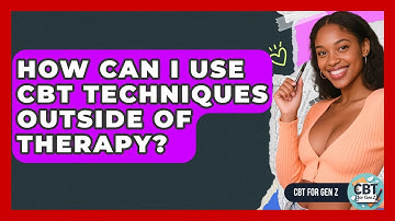 How Can I Use CBT Techniques Outside Of Therapy? - CBT for Gen Z