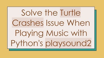 Solve the Turtle Crashes Issue When Playing Music with Python