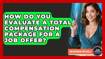 How Do You Evaluate A Total Compensation Package For A Job Offer? - Job Interview Pro Skills