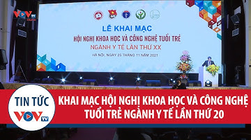Khai mạc Hội nghị Khoa học và Công nghệ tuổi trẻ ngành Y tế lần thứ 20