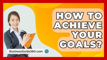 How To Achieve Your Goals? - BusinessGuide360.com