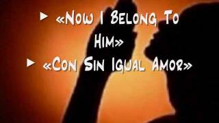 Now I Belong to Him / Con Sin Igual Amor