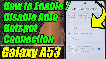 Galaxy A53: How to Enable/Disable Auto Hotspot Connection
