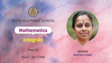 MATHS | INTEGRALS Part VI | Kavitha S Nair | Class XII CBSE | Silver Hills Public School