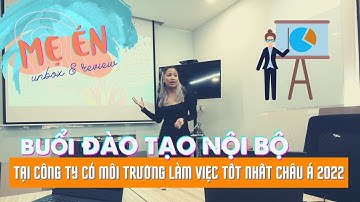 Unbox buổi đào tạo tại môi trường làm việc tốt nhất Châu Á 2022| Mẹ Én làm nghề gì?