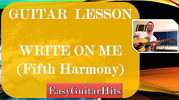 ♫ Fifth Harmony - Write on me ♫ GUITAR LESSON (easy)