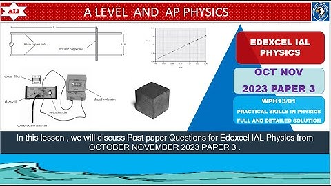 EDEXCEL IAL PHYSICS PAPER 3 - WPH13/01 OCTOBER NOVEMBER 2023 - Unit 3 - Full and Detailed Solution