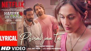 Phisal Jaa Tu Lyrical Haseen Dillruba Taapsee P, Vikrant M, Harshvardhan R Amit Trivedi