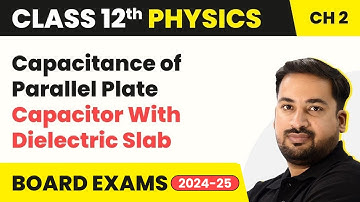 Capacitance of Parallel Plate Capacitor With Dielectric Slab | Class 12 Physics Chapter 2 (2023-24)