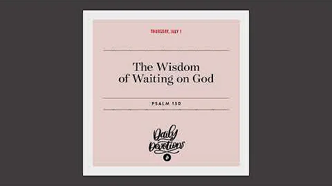 The Wisdom of Waiting on God – Daily Devotional