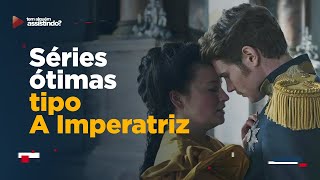 3 SÉRIES DE ÉPOCA MARAVILHOSAS PARECIDAS COM A IMPERATRIZ DA NETFLIX