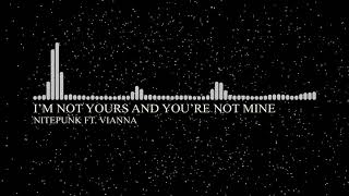Nitepunk - I'm Not Yours And You're Not Mine ft. Yianna