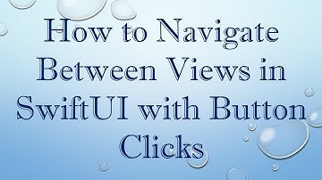 How to Navigate Between Views in SwiftUI with Button Clicks
