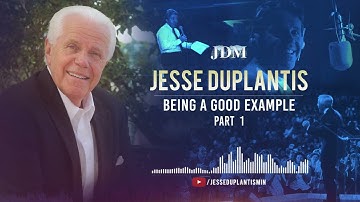 Being A Good Example,  Part 1| Jesse Duplantis