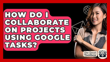 How Do I Collaborate On Projects Using Google Tasks? - TheEmailToolbox.com