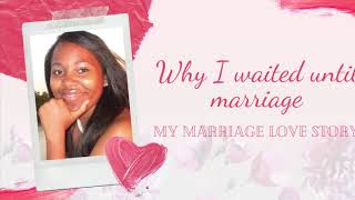 Why I Waited Until Marriage My Marriage Love Story Episode 1