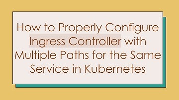 How to Properly Configure Ingress Controller with Multiple Paths for the Same Service in Kubernetes