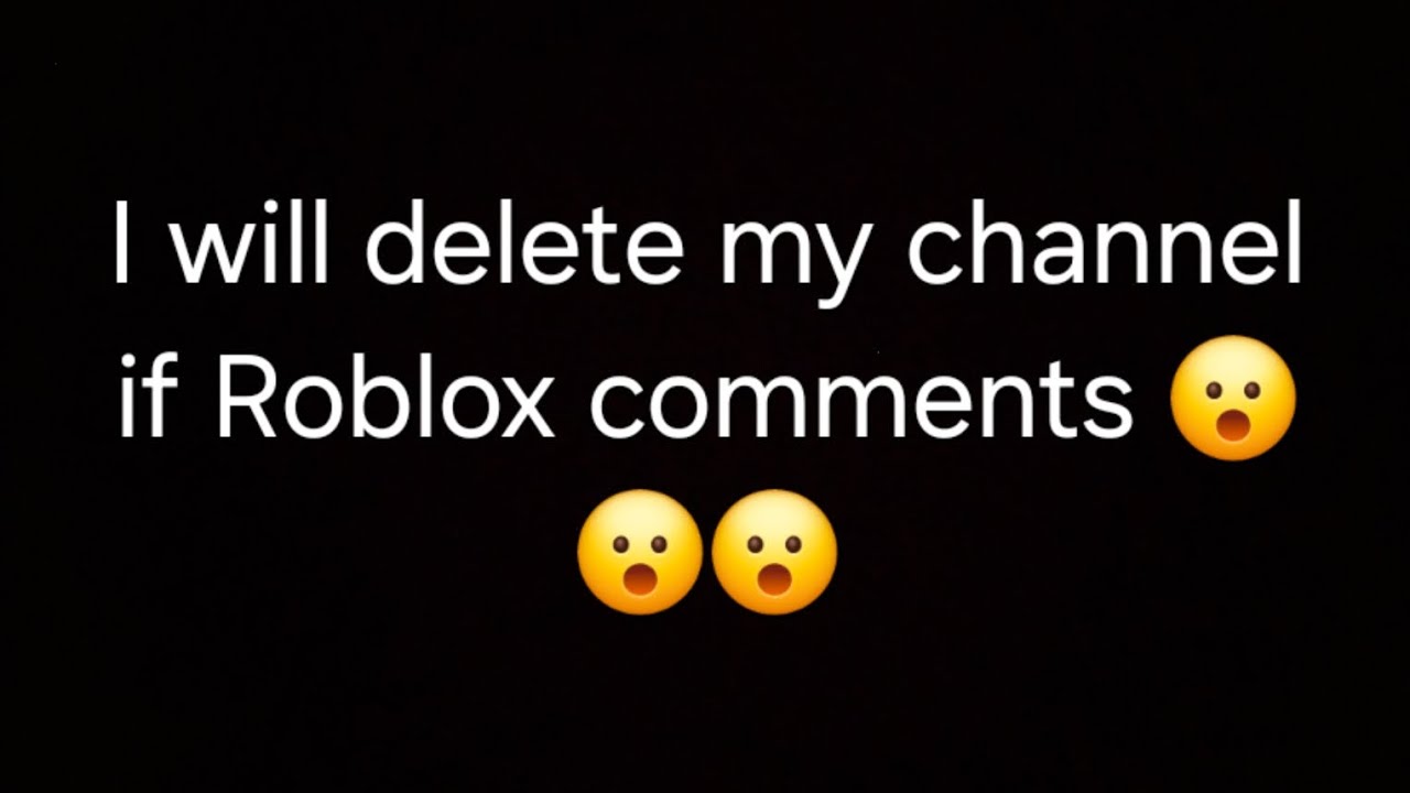 I will delete my channel if Roblox comments - YouTube