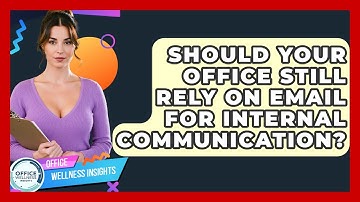 Should Your Office Still Rely On Email For Internal Communication? - Office Wellness Insights