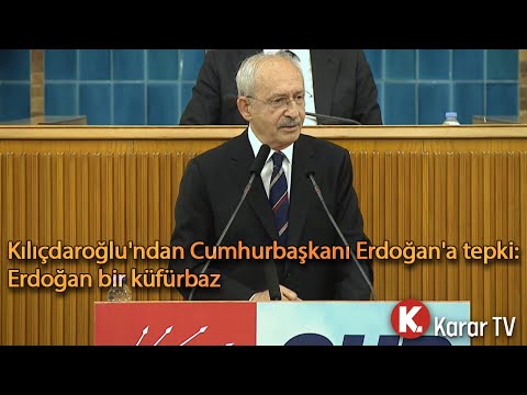 Kılıçdaroğlu'ndan Cumhurbaşkanı Erdoğan'a Tepki: Erdoğan Bir Küfürbaz