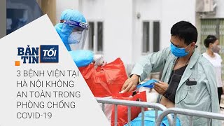 Bản tin tối 22/8/2020: 3 bệnh viện tại Hà Nội không an toàn trong phòng chống Covid-19  | VTC Now
