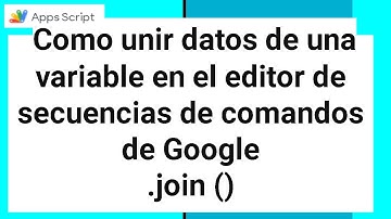 Como unir datos de una variable en el editor de secuencias de comandos de Google.join ()