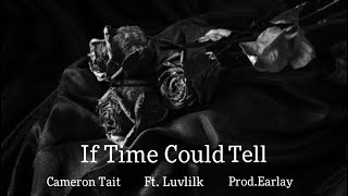 If Time Could Tell ~ Cameron Tait Ft. Luvlilk Prod. Earlay