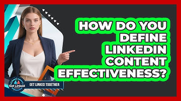 How Do You Define LinkedIn Content Effectiveness?
