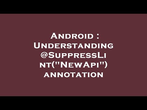 Android : Understanding @SuppressLint("NewApi") annotation